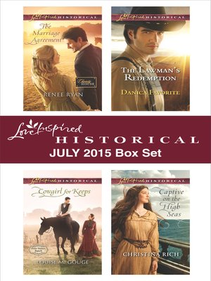 cover image of Love Inspired Historical July 2015 Box Set: The Marriage Agreement\Cowgirl for Keeps\The Lawman's Redemption\Captive on the High Seas